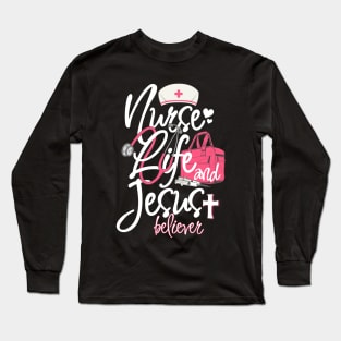 Nurse Life And Jesus Believer Long Sleeve T-Shirt